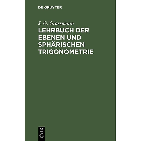 Lehrbuch der ebenen und sphärischen Trigonometrie, J. G. Grassmann
