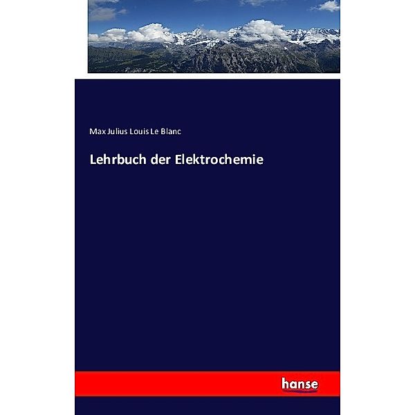 Lehrbuch der Elektrochemie, Max Julius Louis Le Blanc