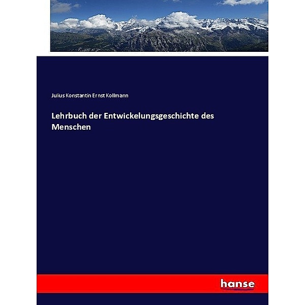 Lehrbuch der Entwickelungsgeschichte des Menschen, Julius Konstantin Ernst Kollmann