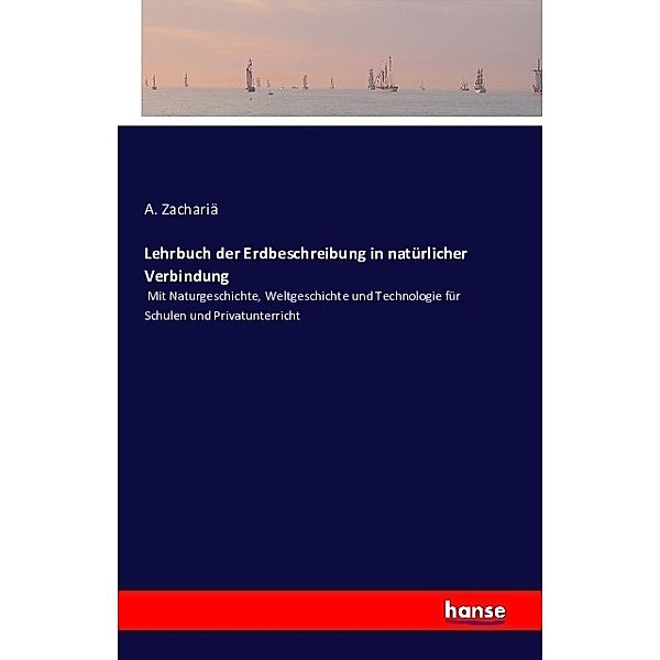 Lehrbuch der Erdbeschreibung in natürlicher Verbindung, A. Zachariä