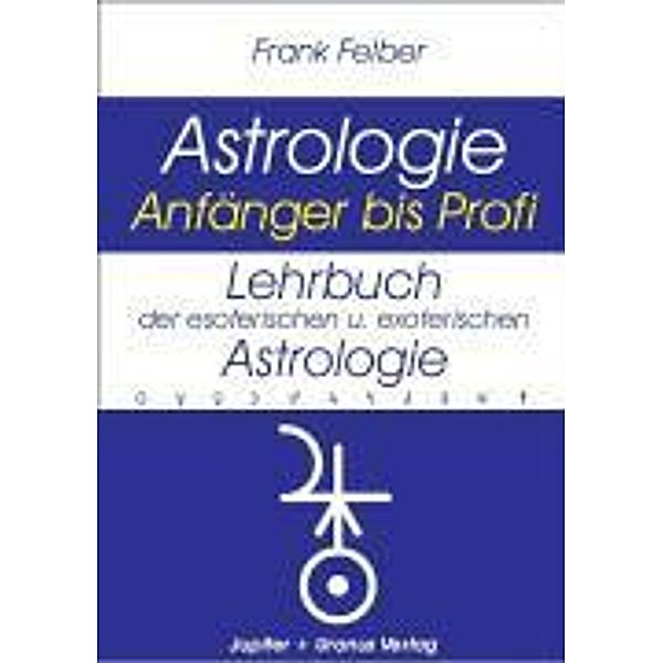Lehrbuch der esoterischen und exoterischen Astrologie, Frank Felber