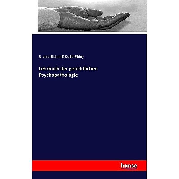 Lehrbuch der gerichtlichen Psychopathologie, Richard von Krafft-Ebing