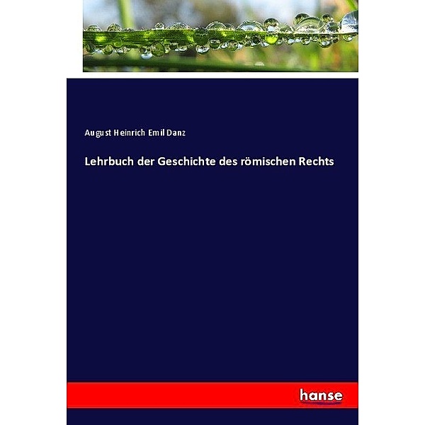 Lehrbuch der Geschichte des römischen Rechts, August Heinrich Emil Danz