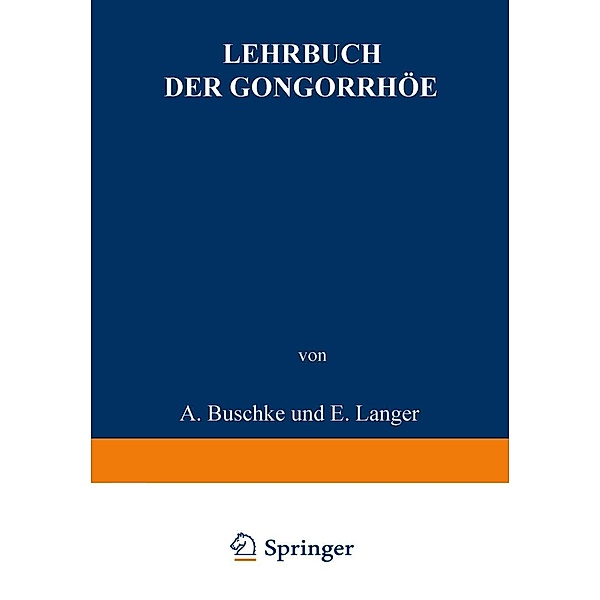 Lehrbuch der Gonorrhöe, A. Buschke, F. W. Oelze, B. Peiser, L. Pulvermacher, E. Sklarz, M. Stickel, E. Christeller, W. Fischer, M. Gumpert, M. Jacoby, E. Krückmann, E. Langer, W. Levinthal, A. von Lichtenberg
