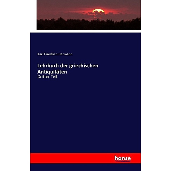 Lehrbuch der griechischen Antiquitäten, Karl Friedrich Hermann