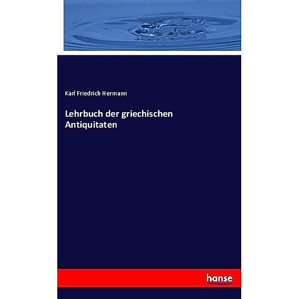 Lehrbuch der griechischen Antiquitaten, Karl Friedrich Hermann