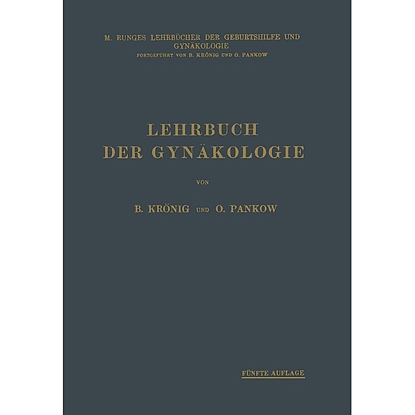Lehrbuch der Gynäkologie / M. Runges Lehrbücher der Geburtshilfe und Gynäkologie, Bernhard Krönig, Otto Pankow