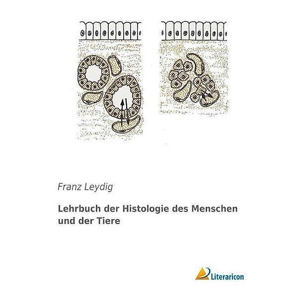 Lehrbuch der Histologie des Menschen und der Tiere, Franz Leydig