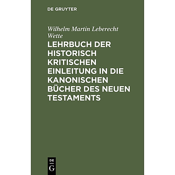 Lehrbuch der historisch kritischen Einleitung in die kanonischen Bücher des Neuen Testaments, Wilhelm Martin Leberecht de Wette