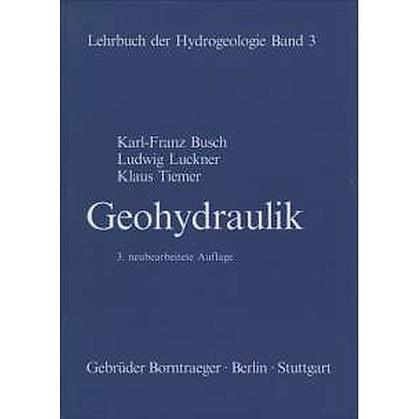 Lehrbuch der Hydrogeologie / BD 3 / Lehrbuch der Hydrogeologie / Geohydraulik, Karl F Busch, Ludwig Luckner, Klaus Tiemer