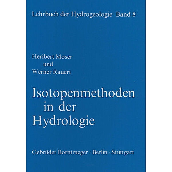 Lehrbuch der Hydrogeologie: Bd.8 Lehrbuch der Hydrogeologie / Isotopenmethoden in der Hydrologie, Werner Rauert, Heribert Moser