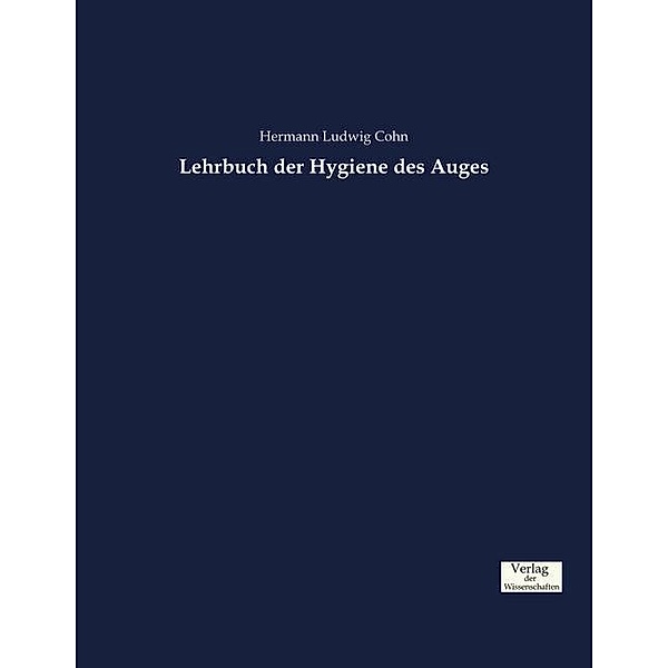 Lehrbuch der Hygiene des Auges, Hermann Ludwig Cohn