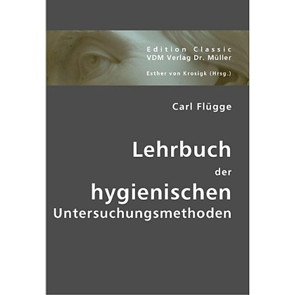 Lehrbuch der hygienischen Untersuchungsmethoden, Carl Flügge