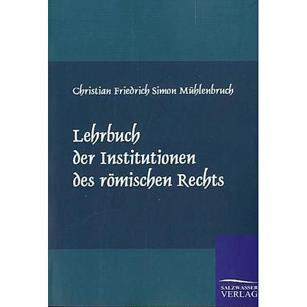 Lehrbuch der Institutionen des römischen Rechts, Christian Fr. S. Mühlenbruch