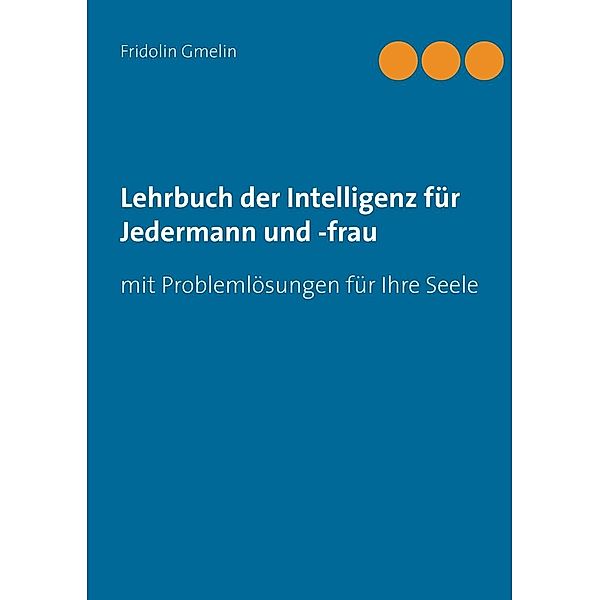 Lehrbuch der Intelligenz für Jedermann und -frau, Fridolin Gmelin