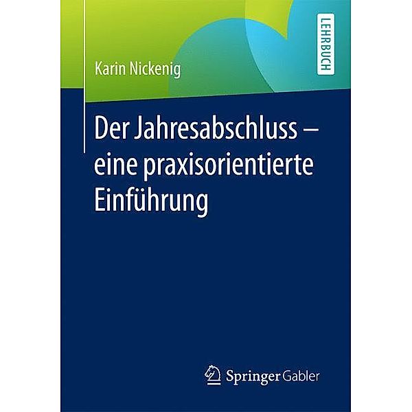 Lehrbuch / Der Jahresabschluss - eine praxisorientierte Einführung, Karin Nickenig