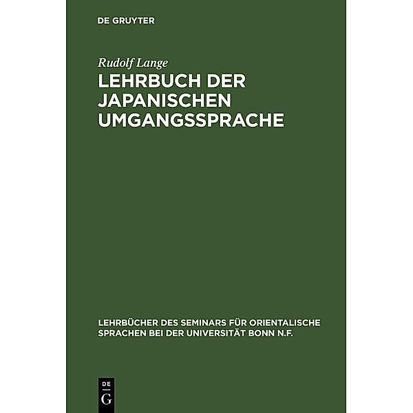 Lehrbuch der japanischen Umgangssprache / Lehrbücher des Seminars für orientalische Sprachen bei der Universität Bonn N. F Bd.1, Rudolf Lange