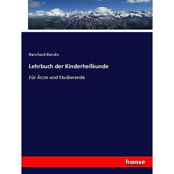 Lehrbuch der Kinderheilkunde, Bernhard Bendix