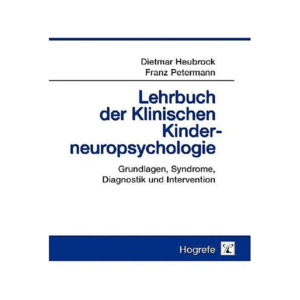 Lehrbuch der Klinischen Kinderneuropsychologie, Dietmar Heubrock, Franz Petermann