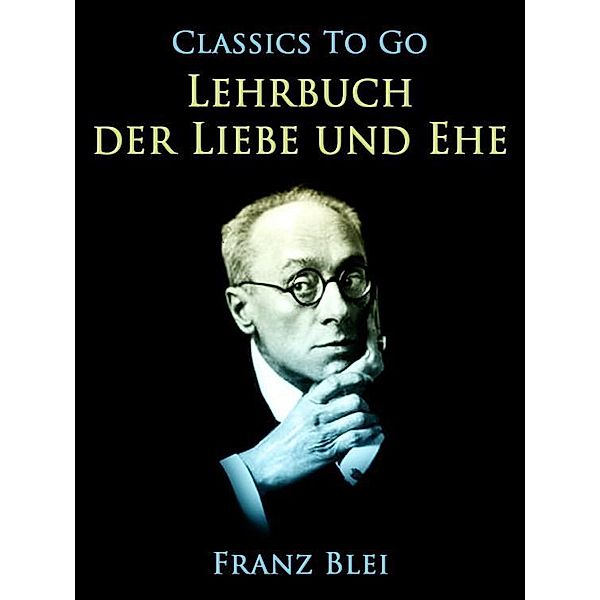 Lehrbuch der Liebe und Ehe, Franz Blei