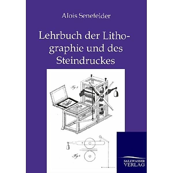 Lehrbuch der Lithographie und des Steindruckes, Alois Senefelder