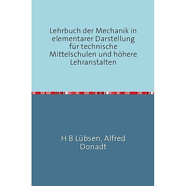 Lehrbuch der Mechanik in elementarer Darstellung, H. B. Lübsen