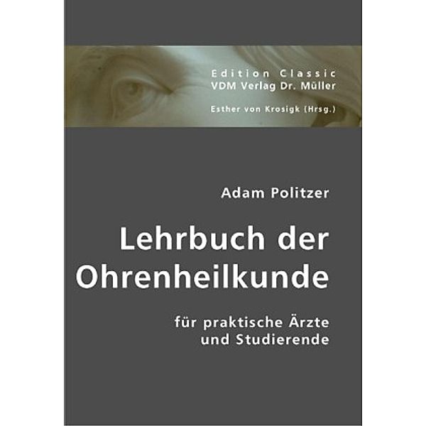 Lehrbuch der Ohrenheilkunde für praktische Ärzte und Studierende, Adam Politzer