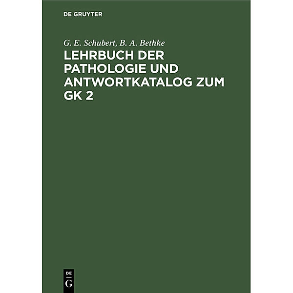 Lehrbuch der Pathologie und Antwortkatalog zum GK 2, G. E. Schubert, B. A. Bethke