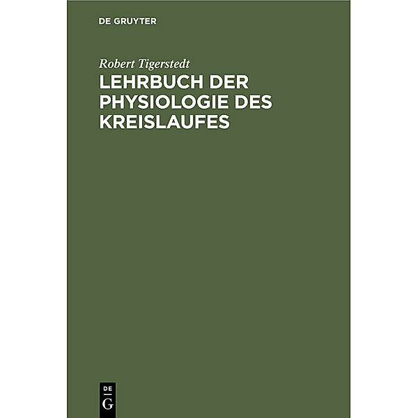 Lehrbuch der Physiologie des Kreislaufes, Robert Tigerstedt