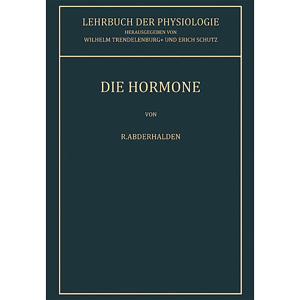 Lehrbuch der Physiologie / Die Hormone, R. Abderhalden