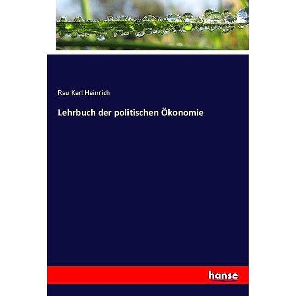 Lehrbuch der politischen Ökonomie, Rau Karl Heinrich