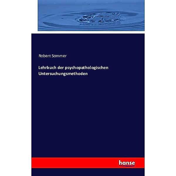 Lehrbuch der psychopathologischen Untersuchungsmethoden, Robert Sommer