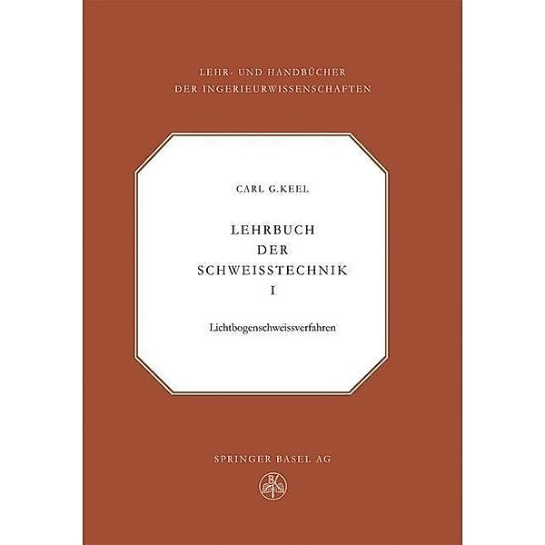 Lehrbuch der Schweisstechnik / Lehr- und Handbücher der Ingenieurwissenschaften Bd.22, C. G. Keel