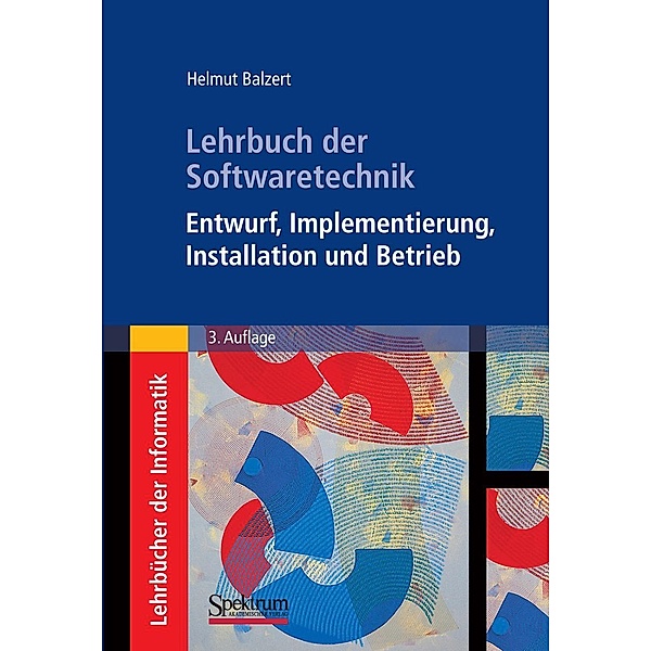 Lehrbuch der Softwaretechnik: Entwurf, Implementierung, Installation und Betrieb, Helmut Balzert