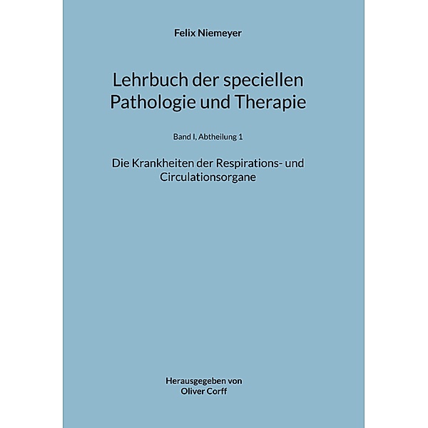 Lehrbuch der speciellen Pathologie und Therapie / Lehrbuch der speciellen Pathologie und Therapie Bd.1-1, Felix Niemeyer