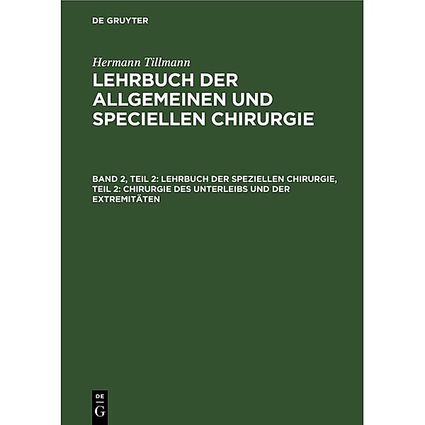Lehrbuch der speziellen Chirurgie, Teil 2: Chirurgie des Unterleibs und der Extremitäten, Hermann Tillmanns