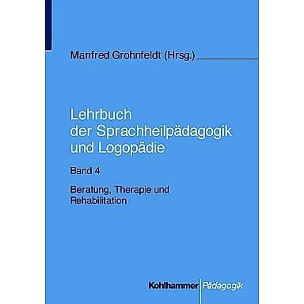 Lehrbuch der Sprachheilpädagogik und Logopädie: Bd.4 Beratung, Therapie und Rehabilitation
