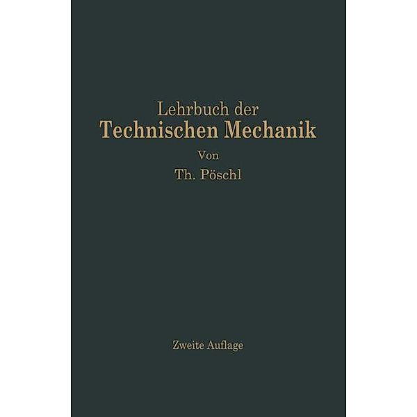 Lehrbuch der Technischen Mechanik für Ingenieure und Physiker, Theodor Pöschl