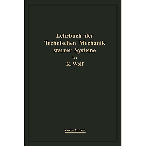 Lehrbuch der technischen Mechanik starrer Systeme, Karl Wolf
