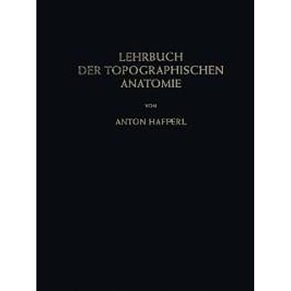 Lehrbuch der topographischen Anatomie, Anton Hafferl