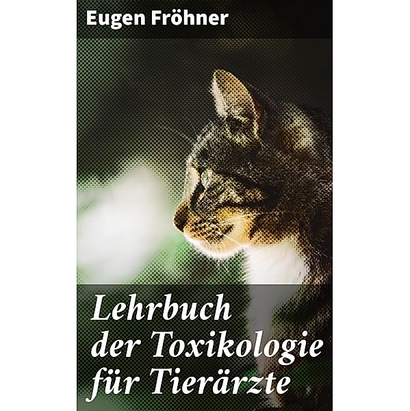 Lehrbuch der Toxikologie für Tierärzte, Eugen Fröhner