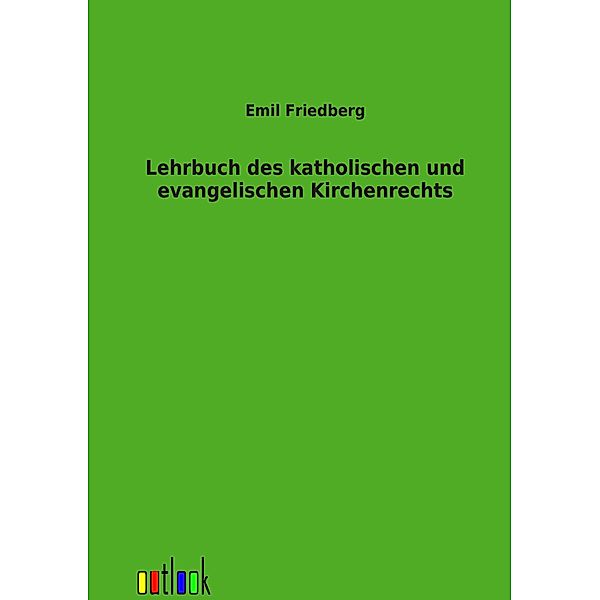 Lehrbuch des katholischen und evangelischen Kirchenrechts, Emil Friedberg