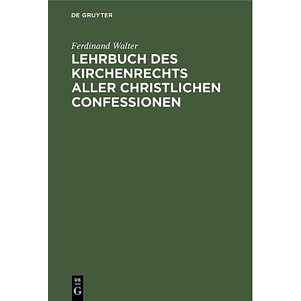 Lehrbuch des Kirchenrechts aller christlichen Confessionen, Ferdinand Walter