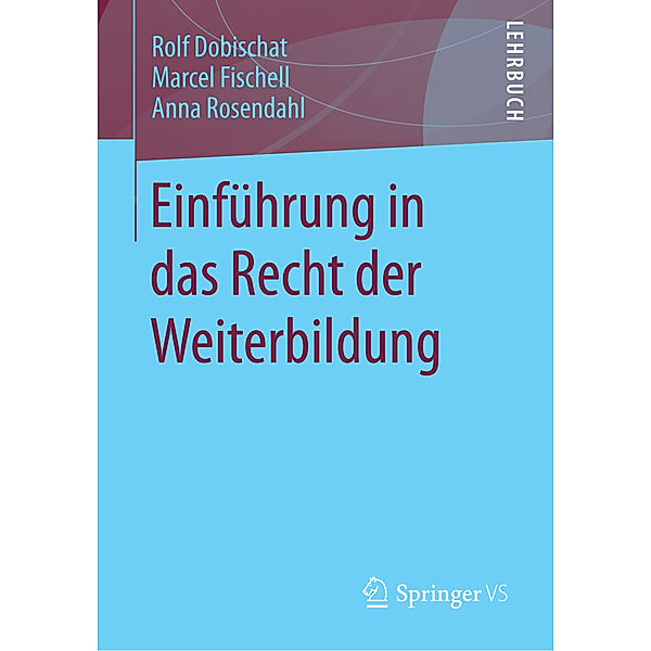 Lehrbuch / Einführung in das Recht der Weiterbildung, Rolf Dobischat, Marcel Fischell, Anna Rosendahl