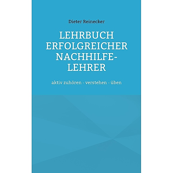 Lehrbuch erfolgreicher Nachhilfe-Lehrer, Dieter Reinecker
