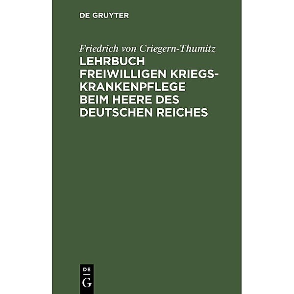 Lehrbuch freiwilligen Kriegs-Krankenpflege beim Heere des Deutschen Reiches, Friedrich von Criegern-Thumitz