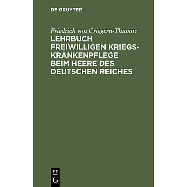 Lehrbuch freiwilligen Kriegs-Krankenpflege beim Heere des Deutschen Reiches, Friedrich von Criegern