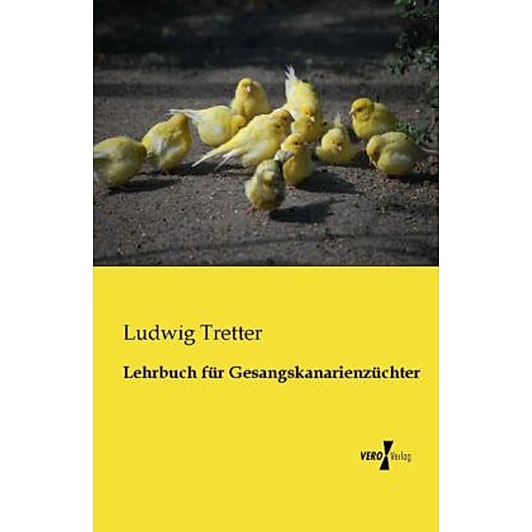 Lehrbuch für Gesangskanarienzüchter, Ludwig Tretter