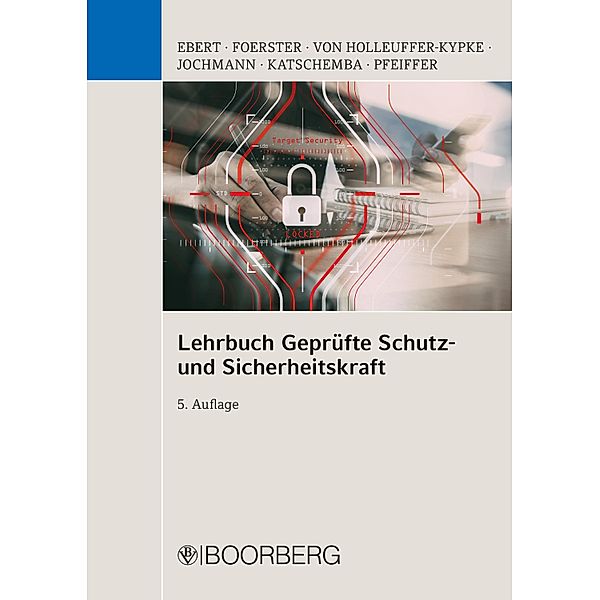 Lehrbuch Geprüfte Schutz- und Sicherheitskraft, Frank Ebert, Wolfgang Foerster, Rainer von Holleuffer-Kypke, Ulrich Jochmann, Torsten Katschemba, Werner Pfeiffer