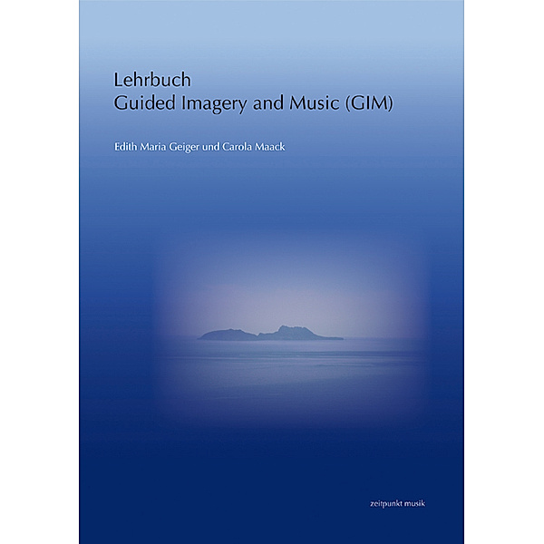 Lehrbuch Guided Imagery in Music (GIM), Edith M. Geiger, Carola Maack